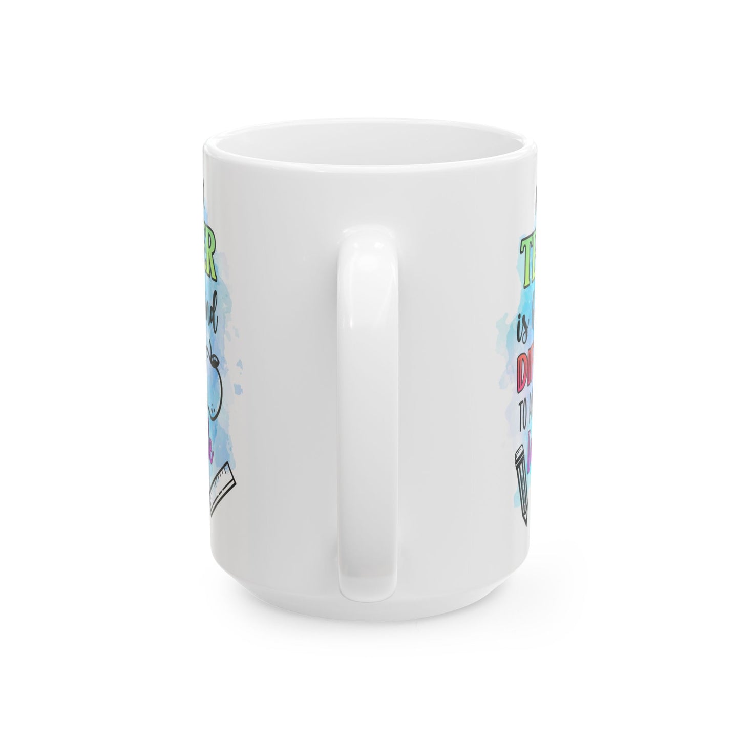 Teacher Appreciation Ceramic Mug, Great Gift for Teachers, Fun Birthday Mug, Classroom Decor, Inspirational Drinkware