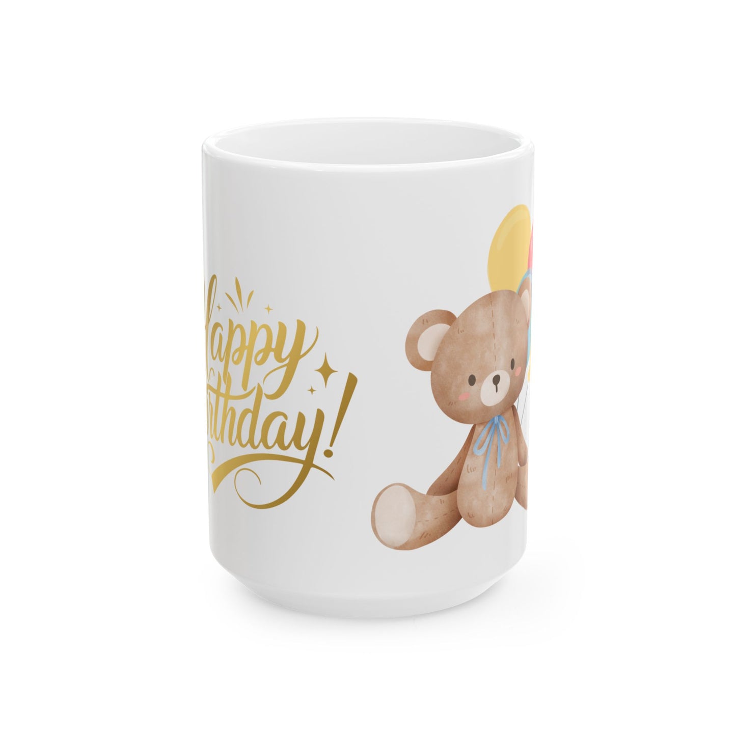 Happy Birthday Teddy Bear Ceramic Mug - 11oz & 15oz